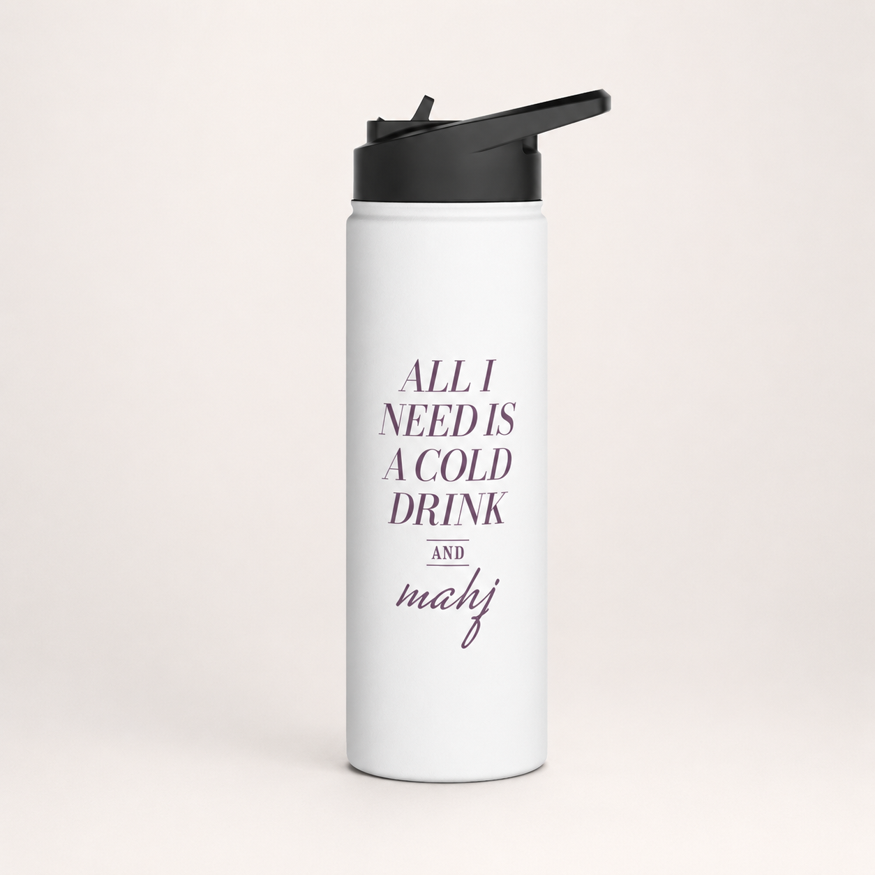 All I Need Is a Cold Drink & Mahj Water Bottle